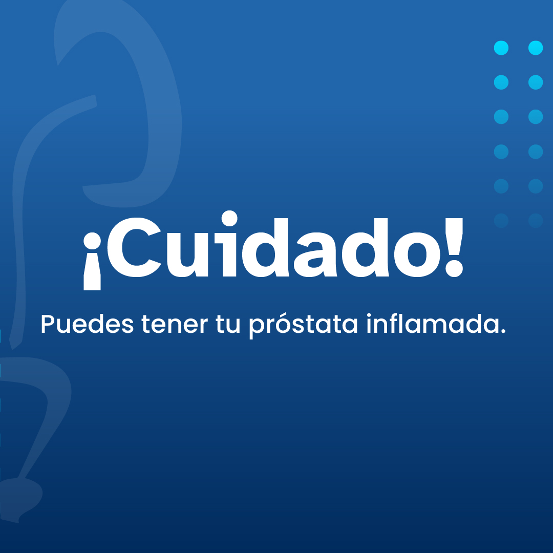 Cuidado: puedes tener tu próstata inflamada